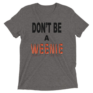 Don't Be A Weenie Unisex Triblend Tee