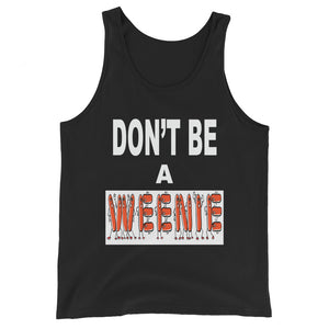 Don't Be A Weenie Unisex Tank