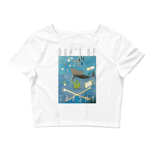Don't Be Trashy Women’s Crop Tee