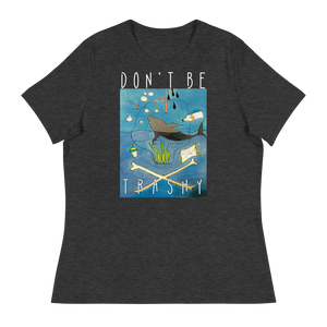 Don't Be Trashy Women's Relaxed Tee